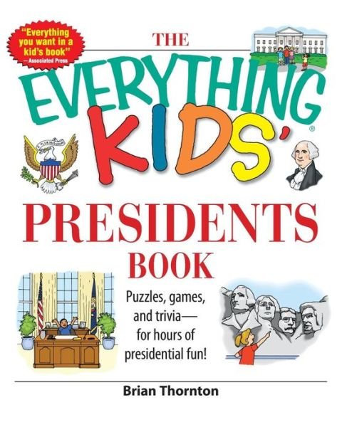 Cover for Brian Thornton · The Everything Kids' Presidents Book: Puzzles, Games, and Trivia--for Hours of Presidential Fun! - Everything Kids (Paperback Bog) [Act edition] (2007)