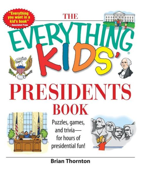 The Everything Kids' Presidents Book: Puzzles, Games, and Trivia--for Hours of Presidential Fun! - Everything Kids - Brian Thornton - Bøker - Adams Media Corporation - 9781598692624 - 30. april 2007