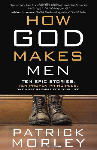 Cover for Patrick M Morley · How God Makes Men: Ten Epic Stories. Ten Proven Principles. One Huge Promise for your Life. (Paperback Book) (2013)