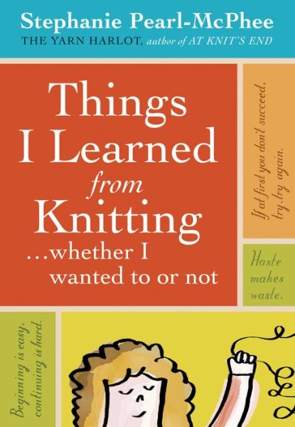 Cover for Stephanie Pearl-McPhee · Things I Learned From Knitting: (Whether I Wanted to or Not) (Hardcover Book) (2008)