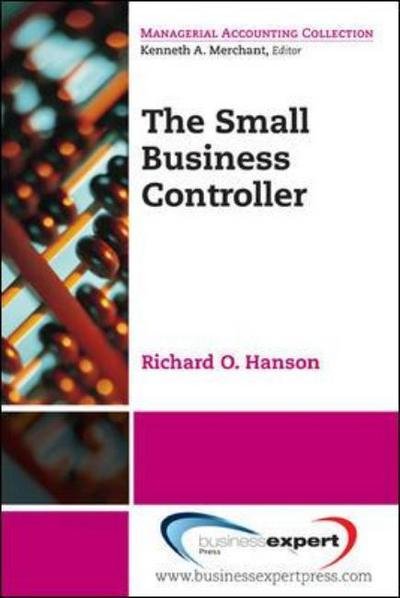 The Small Business Controller - Richard O. Hanson - Boeken - Business Expert Press - 9781606490624 - 16 oktober 2009