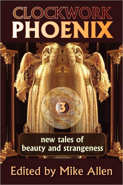 Clockwork Phoenix 3: New Tales of Beauty and Strangeness - Marie Brennan - Books - Mythic Delirium Books - 9781607620624 - July 1, 2010
