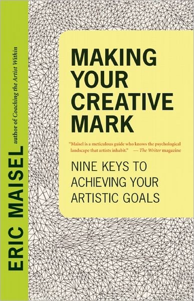 Cover for Eric Maisel · Making Your Creative Mark: Nine Keys to Achieving Your Artistic Goals (Paperback Book) (2013)