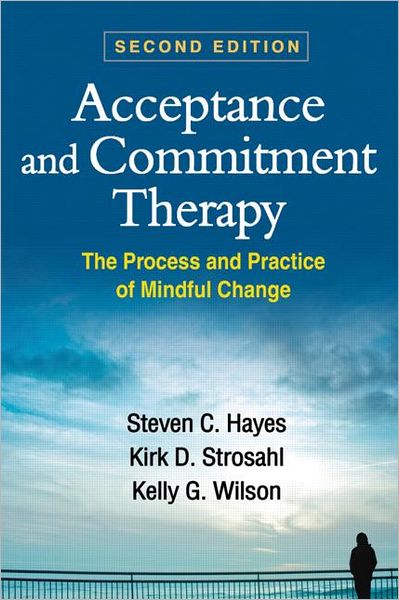 Cover for Hayes, Steven C. (University of Nevada, United States) · Acceptance and Commitment Therapy, Second Edition: The Process and Practice of Mindful Change (Hardcover Book) (2011)