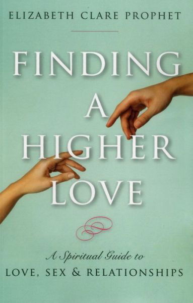 Cover for Prophet, Elizabeth Clare (Elizabeth Clare Prophet) · Finding a Higher Love: A Spiritual Guide to Love, Sex and Relationships (Taschenbuch) (2017)