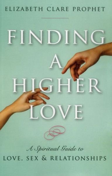 Cover for Prophet, Elizabeth Clare (Elizabeth Clare Prophet) · Finding a Higher Love: A Spiritual Guide to Love, Sex and Relationships (Paperback Bog) (2017)