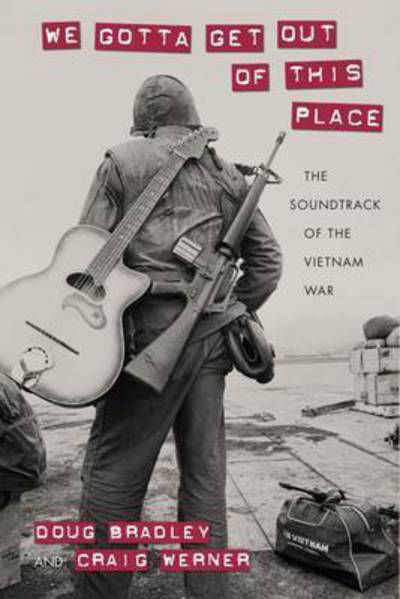 Cover for Douglas Bradley · We Gotta Get Out of This Place: The Soundtrack of the Vietnam War (Taschenbuch) (2015)