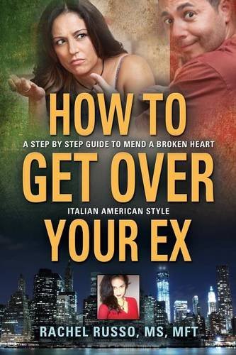 Cover for Rachel Russo · How to Get Over Your Ex: A Step by Step Guide to Mend a Broken Heart-Italian American Style (Pocketbok) (2014)