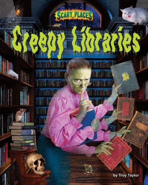 Cover for Troy Taylor · Creepy Libraries (Hardcover Book) (2015)