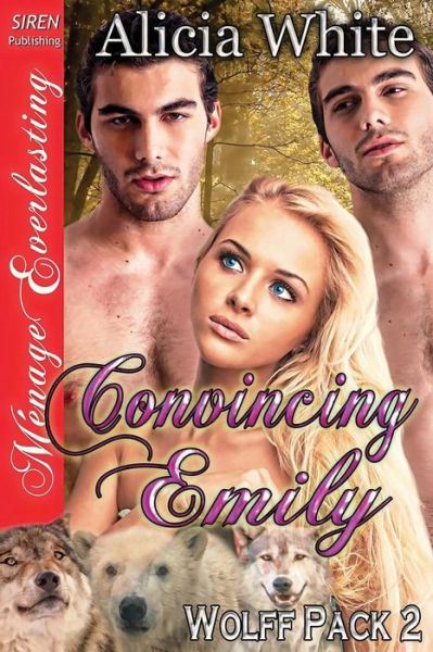 Cover for Alicia White · Convincing Emily [wolff Pack 2] (Siren Publishing Menage Everlasting) (Wolff Pack - Siren Publishing Menage Everlasting) (Paperback Book) (2013)