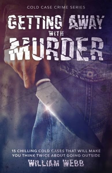 Cover for William Webb · Getting Away With Murder: 15 Chilling Cold Cases That Will Make You Think Twice About Going Outside - Cold Case Crime (Pocketbok) (2020)