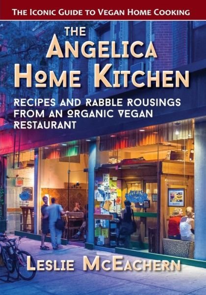 Cover for Mceachern Leslie Mceachern · The Angelica Home Kitchen: Recipes and Rabble Rousings from an Organic Vegan Restaurant (Pocketbok) (2019)