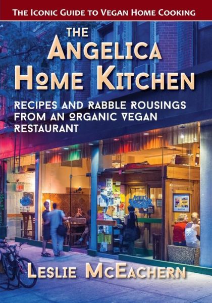 Cover for Mceachern Leslie Mceachern · The Angelica Home Kitchen: Recipes and Rabble Rousings from an Organic Vegan Restaurant (Taschenbuch) (2019)