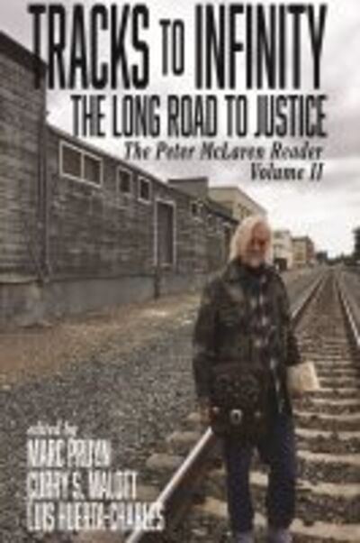 Cover for Tracks to Infinity, The Long Road to Justice Volume 2: The Peter McLaren Reader - Marxist, Socialist, and Communist Studies in Education (Paperback Book) (2020)