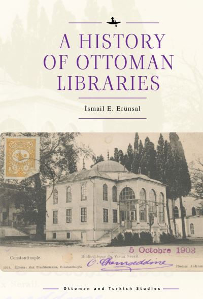 Cover for Smail E. Ernsal · A History of Ottoman Libraries - Ottoman and Turkish Studies (Hardcover Book) (2022)