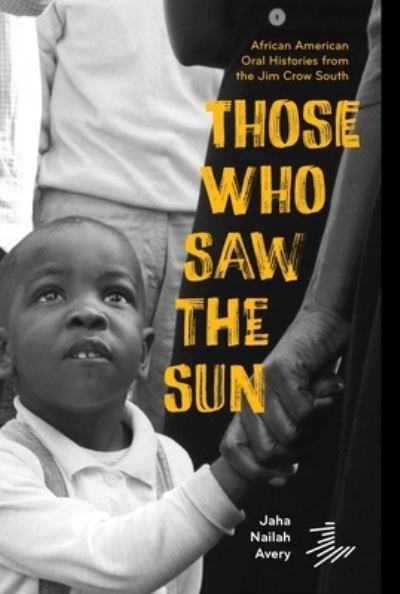 Cover for Jaha Nailah Avery · Those Who Saw the Sun: African American Oral Histories From the Jim Crow South (Paperback Book) (2025)