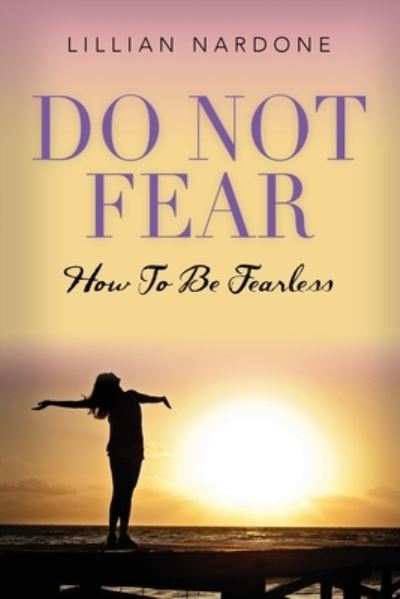 Cover for Lillian Nardone · Do Not Fear: How to Be Fearless (Paperback Book) (2022)