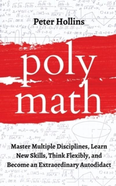 Cover for Peter Hollins · Polymath: Master Multiple Disciplines, Learn New Skills, Think Flexibly, and Become an Extraordinary Autodidact (Paperback Book) (2020)