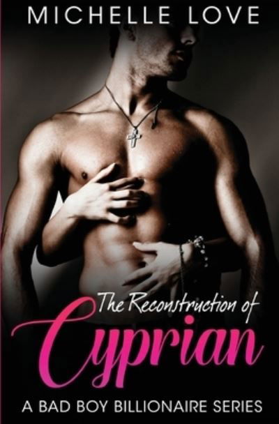 Michelle Love · The Reconstruction of Cyprian: A Bad Boy Billionaire Romance (Paperback Book) (2020)