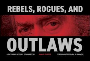 Dan Fleuette · Rebels, Rogues, and Outlaws: A Pictorial History of WarRoom (Hardcover Book) (2024)