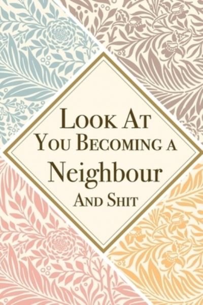Look At You Becoming a Neighbour And Shit - Med Reda Publishing - Books - Independently Published - 9781657625624 - January 8, 2020