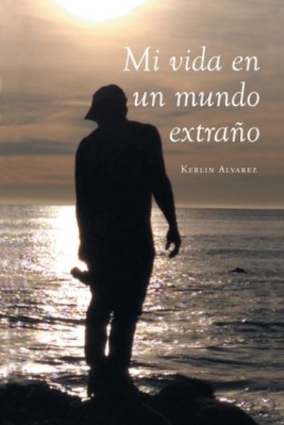 Cover for Kerlin Alvarez · Mi Vida en un Mundo Extraño (Paperback Book) (2022)