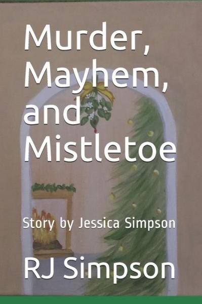 Murder, Mayhem, and Mistletoe - Jessica Simpson - Libros - Independently Published - 9781672909624 - 8 de diciembre de 2019
