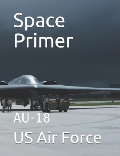 Space Primer - Us Air Force - Boeken - Independently Published - 9781674413624 - 11 december 2019