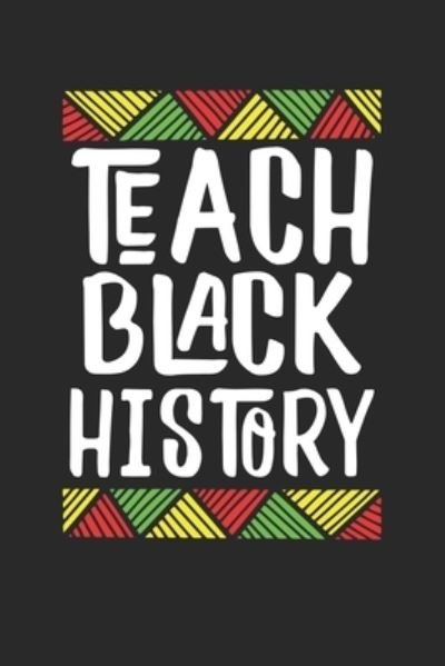 Teach Black History - Black Month Gifts Publishing - Livres - Independently Published - 9781676633624 - 17 décembre 2019
