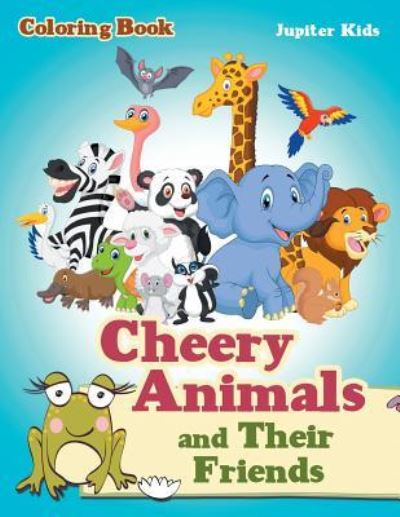Cover for Jupiter Kids · Cheery Animals and Their Friends Coloring Book (Paperback Book) (2017)