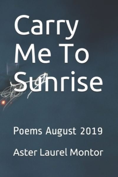 Cover for Aster Laurel Montor · Carry Me To Sunrise (Pocketbok) (2019)
