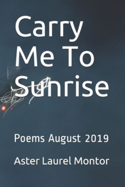 Cover for Aster Laurel Montor · Carry Me To Sunrise (Taschenbuch) (2019)