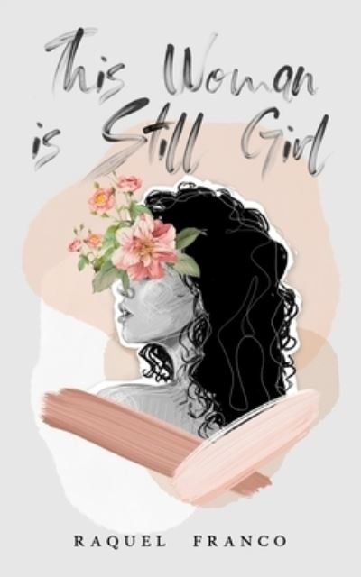 This Woman Is Still Girl - Raquel Franco - Books - Independently Published - 9781710379624 - November 29, 2019