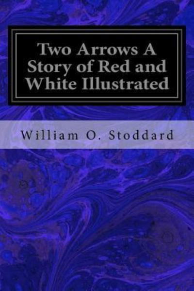 Cover for William O Stoddard · Two Arrows a Story of Red and White Illustrated (Paperback Book) (2018)