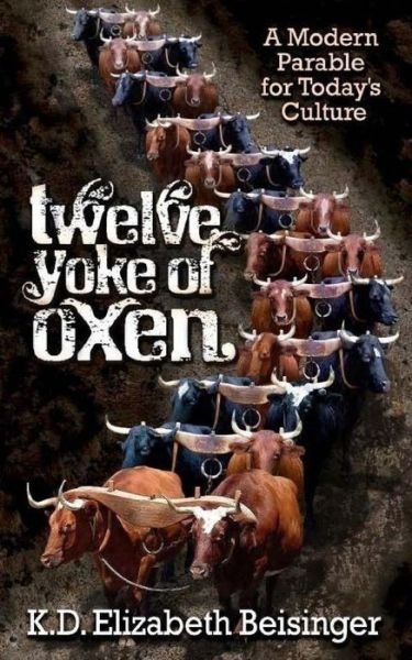 Cover for Kd Elizabeth Beisinger · Twelve Yoke of Oxen (Paperback Book) (2018)