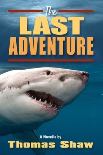 The Last Adventure A Novella by - Thomas Shaw - Böcker - Createspace Independent Publishing Platf - 9781721821624 - 9 juli 2018
