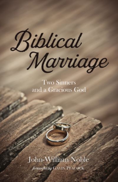 Cover for John-William Noble · Biblical Marriage: Two Sinners and a Gracious God (Hardcover bog) (2020)
