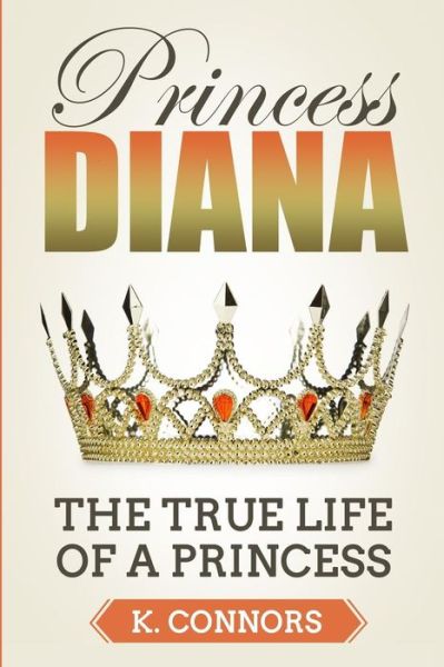 Princess Diana - K Connors - Książki - Createspace Independent Publishing Platf - 9781726264624 - 28 sierpnia 2018