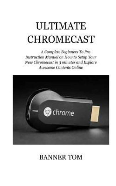 Cover for Banner Tom · Ultimate Chromecast (Paperback Book) (2018)