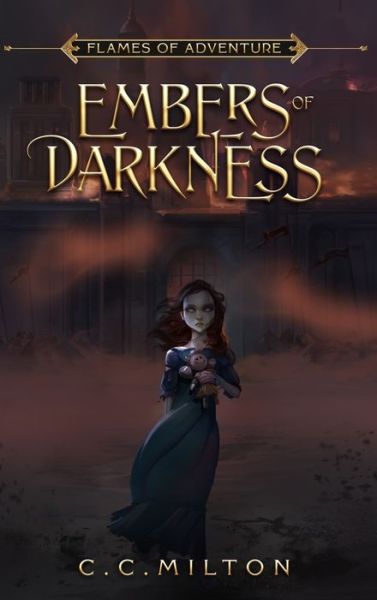 Cover for C Milton · Flames of Adventure Embers of Darkness (Hardcover Book) (2021)