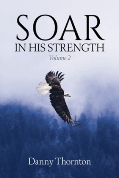 Cover for Danny Thornton · Soar in His Strength, Volume 2 (Paperback Book) (2022)
