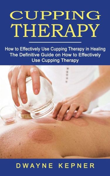 Cover for Dwayne Kepner · Cupping Therapy (Paperback Book) (2022)