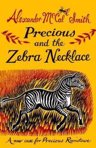 Cover for Alexander McCall Smith · Precious and the Zebra Necklace: A New Case for Precious Ramotswe - Precious Ramotswe (Paperback Book) [New edition] (2016)