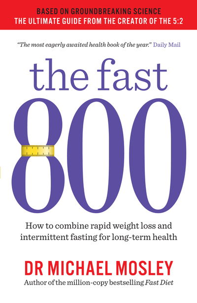 Cover for Dr Michael Mosley · The Fast 800: How to combine rapid weight loss and intermittent fasting for long-term health - The Fast 800 Series (Pocketbok) (2018)