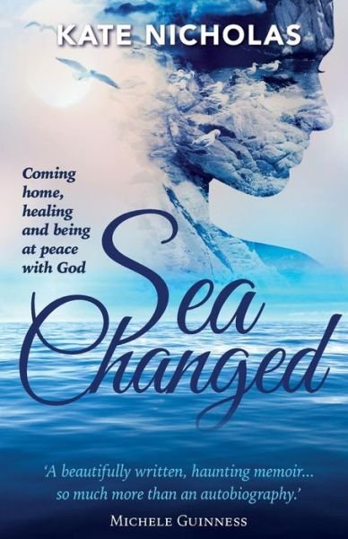 Cover for Kate Nicholas · Sea Changed: Coming Home, Healing and Being at Peace with God (Paperback Book) (2016)