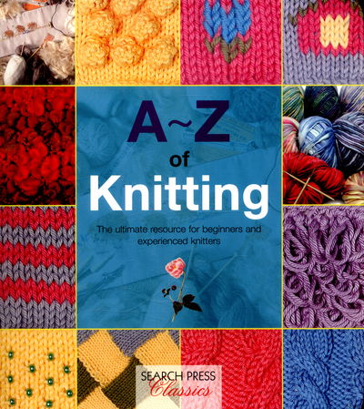 A-Z of Knitting: The Ultimate Resource for Beginners and Experienced Knitters - A-Z of Needlecraft - Country Bumpkin - Bøger - Search Press Ltd - 9781782211624 - 5. februar 2016