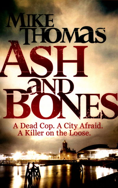 Ash and Bones: A Dead Cop. A City Afraid. A Killer on the Loose. - Mike Thomas - Books - Zaffre - 9781785760624 - August 25, 2016