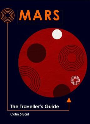 Cover for Colin Stuart · Mars: The Traveller's Guide (Hardcover Book) (2018)