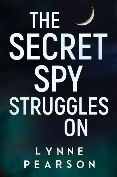 Cover for Lynne Pearson · The Secret Spy Struggles On (Paperback Book) (2020)