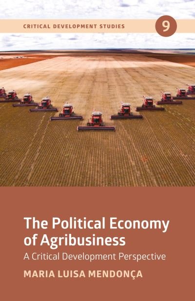 Cover for Maria Luisa Mendonca · The Political Economy of Agribusiness: A Critical Development Perspective - Critical Development Studies (Gebundenes Buch) (2023)